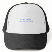 I'v got baggage but you....