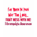 I've Been In Pain, Way Too Long..., Don't Mess ... t-shirts