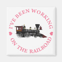 I've Been Working On The Railroad Fridge Magnet