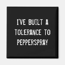 I've built a tolerance to pepperspray magnets