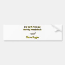 I've Got a Fever . . . More Bugle Bumper Sticker