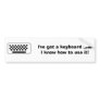 I've got a keyboard and I know how to use it Bumper Stickers