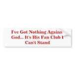 I've Got Nothing Against God... It's His Fan Club
