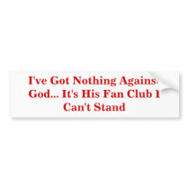 I've Got Nothing Against God... It's His Fan Club