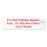 I've Got Nothing Against God... It's His Fan Club