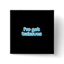 I've got twissues