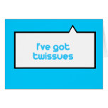 I've got twissues card