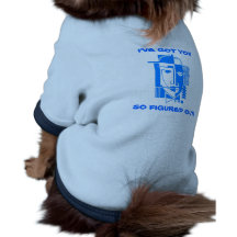 I'VE GOT YOU SO FIGURED OUT! FUN HUMOR ~PET DESIGN DOGGIE SHIRT