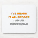 I've Heard It All Before .. Electrician Mouse Pads