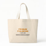 I've Heard It All Before .. Endocrinologist bags