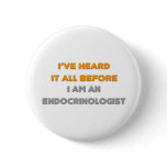 I've Heard It All Before .. Endocrinologist buttons