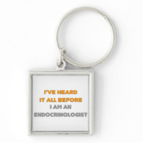 I've Heard It All Before .. Endocrinologist Keychains
