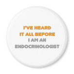 I've Heard It All Before .. Endocrinologist magnets