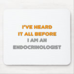 I've Heard It All Before .. Endocrinologist Mousepads