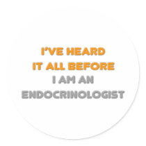 I've Heard It All Before .. Endocrinologist