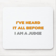 I've Heard It All Before .. Judge Mouse Pad