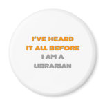 I've Heard It All Before .. Librarian magnets