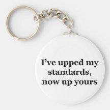 I've Upped My Standards, Now Up Yours Key Chain