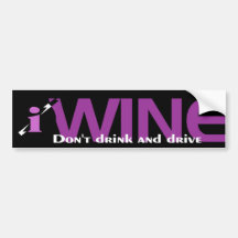 iWINE DON'T DRINK AND DRIVE Bumper Stickers