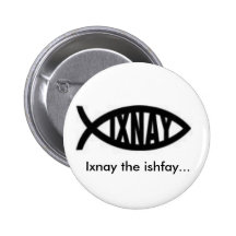 Ixnay the ishfay... button