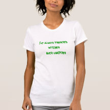 J'ai toujours préféré des sorcières    au-dessus d t-shirts