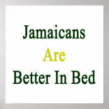 Jamaicans Are Better In Bed Print