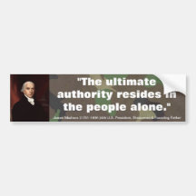 James Madison ULTIMATE AUTHORITY RESIDES IN PEOPLE Bumper Stickers