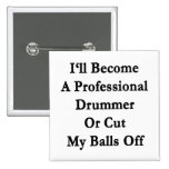 Je deviendrai un batteur professionnel ou couperai badges