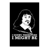 je doute, donc je pourrais être - Rene Descartes affiches