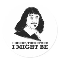 je doute, donc je pourrais être - Rene Descartes autocollants