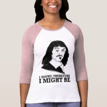 je doute, donc je pourrais être - Rene Descartes t-shirts