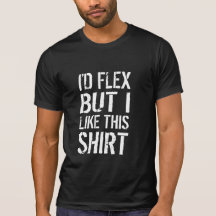 Je fléchirais, mais j'aime cette chemise t-shirts