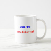 Je les stocke -, ils les détruisent ! tasse à café