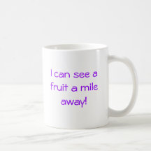 Je peux voir un fruit par mille loin ! tasse à café