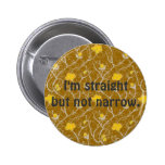 Je suis droit mais non étroit. Bouton Pin's Avec Agrafe
