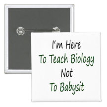 Je suis ici pour enseigner la biologie à ne pas ga badges