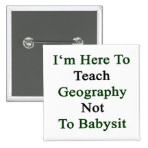 Je suis ici pour enseigner la géographie à ne pas  badge avec épingle