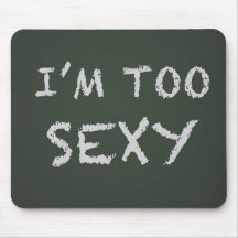 Je suis Mousepad trop sexy Tapis De Souris