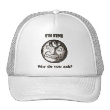 Je suis très bien.  Pourquoi demandez-vous ? Casquette