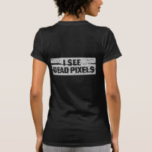 Je vois les pixels morts de retour t-shirt