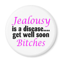 Jealousy Is A Disease Get Well Soon Bitches Fridge Magnets
