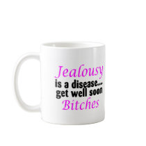 Jealousy Is A Disease Get Well Soon Bitches Mugs