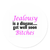 Jealousy Is A Disease Get Well Soon Bitches Stickers