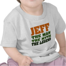 Jeff - the Man, the Myth, the Legend! T Shirts