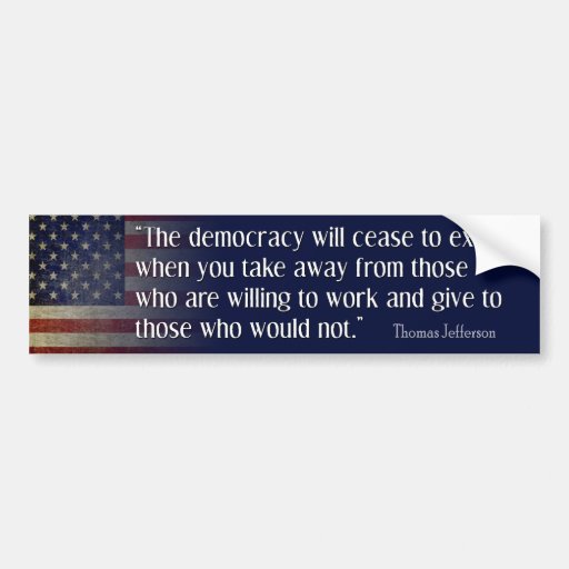 Jefferson Quote: The democracy will cease... Bumper Sticker