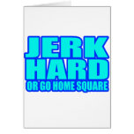 JERK HARD OR GO HOME SQUARE CARD