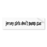 Jersey Girls Don'T Pump Gas Bumper Sticker