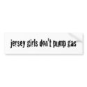 Jersey Girls Don'T Pump Gas bumper stickers