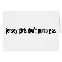 Jersey Girls Don'T Pump Gas Card