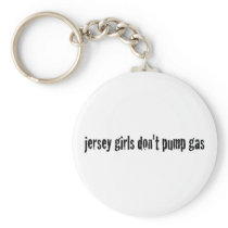 Jersey Girls Don'T Pump Gas Keychain